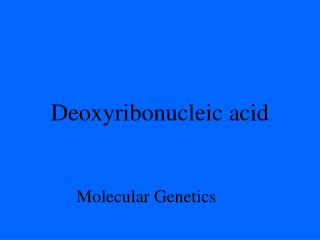 Deoxyribonucleic acid