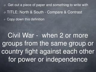 Get out a piece of paper and something to write with TITLE: North &amp; South - Compare &amp; Contrast