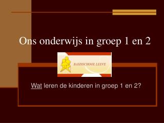 Ons onderwijs in groep 1 en 2