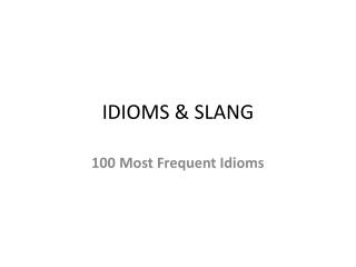 IDIOMS &amp; SLANG