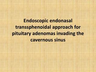 Endoscopic endonasal transsphenoidal approach for pituitary adenomas invading the cavernous sinus