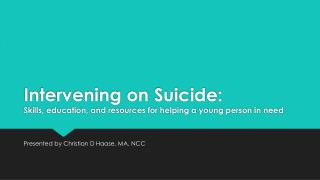 Intervening on Suicide: Skills , education, and resources for helping a young person in need