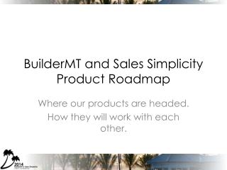 BuilderMT and Sales Simplicity Product Roadmap