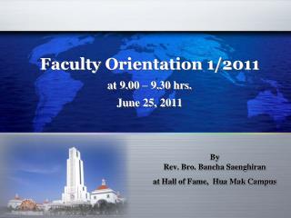 Faculty Orientation 1/2011 at 9.00 – 9.30 hrs. June 25, 2011