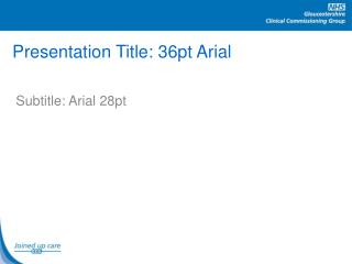 Presentation Title: 36pt Arial