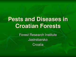 Pests and Diseases in Croatian Forests