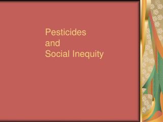 Pesticides and Social Inequity