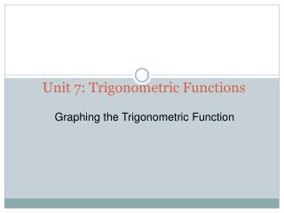 Unit 7: Trigonometric Functions