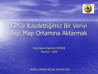 CPS’e Kaydettiğimiz Bir Veriyi Arp_Map Ortamına Aktarmak