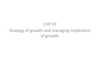 CHP 07 Strategy of growth and managing implication of growth.