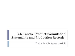 CN Labels, Product Formulation Statements and Production Records: