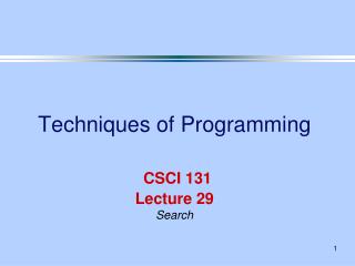 Techniques of Programming CSCI 131 Lecture 29 Search