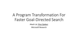 A Program Transformation For Faster Goal-Directed Search