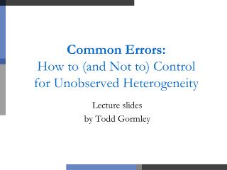 Common Errors: How to (and Not to) Control for Unobserved Heterogeneity