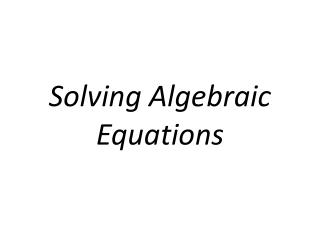 Solving Algebraic Equations