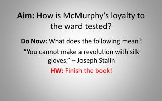 Aim: How is McMurphy’s loyalty to the ward tested?