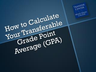 How to Calculate Your Transferable Grade Point Average (GPA)