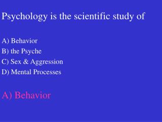 Psychology is the scientific study of