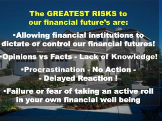 The GREATEST RISKS to our financial future’s are :