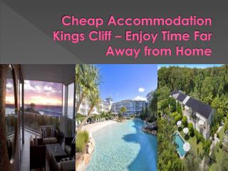 Cheap Accommodation Kings Cliff – Enjoy Time Far Away from H