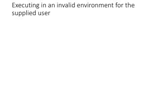 Executing in an invalid environment for the supplied user