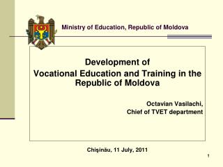 Development of Vocational Education and Training in the Republic of Moldova Octavian Vasilach i,