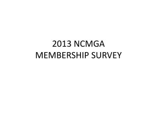 2013 NCMGA MEMBERSHIP SURVEY