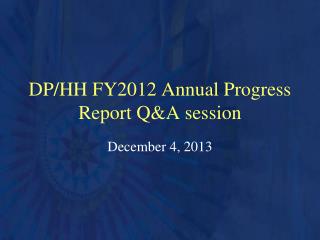 DP/HH FY2012 Annual Progress Report Q&amp;A session