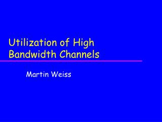 Utilization of High Bandwidth Channels