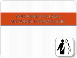 WOLONTARIAT NA RZECZ AKTYWNOŚCI OBYWATELSKIEJ