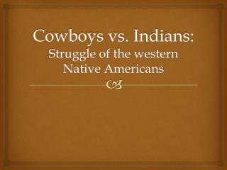 Cowboys vs. Indians: Struggle of the western Native Americans