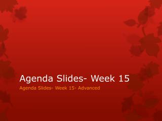 Agenda Slides- Week 15