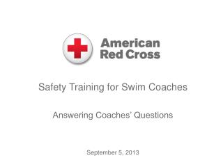 Safety Training for Swim Coaches Answering Coaches’ Questions September 5, 2013