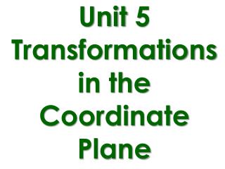 Unit 5 Transformations in the Coordinate Plane