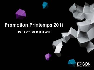 Promotion Printemps 2011 Du 15 avril au 30 juin 2011