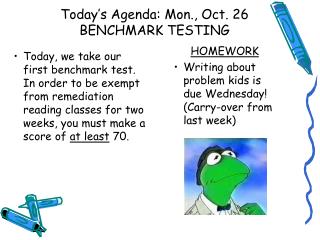 Today’s Agenda: Mon., Oct. 26 BENCHMARK TESTING