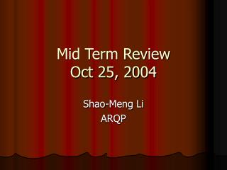 Mid Term Review Oct 25, 2004