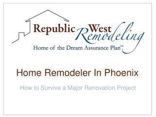 Home Remodeler in Phoenix: How to Survive a Major Renovatio