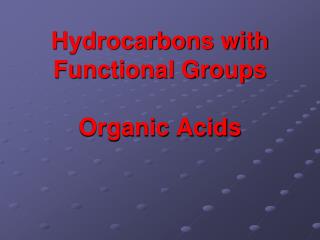 Hydrocarbons with Functional Groups Organic Acids