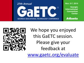 We hope you enjoyed this GaETC session. Please give your feedback at gaetc/evaluate