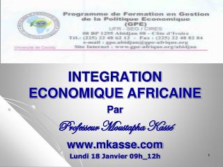 INTEGRATION ECONOMIQUE AFRICAINE Par Professeur Moustapha Kassé mkasse
