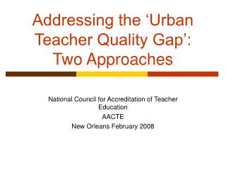 Addressing the ‘Urban Teacher Quality Gap’: Two Approaches
