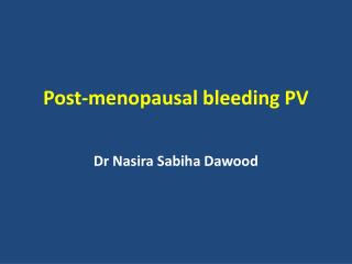 Post-menopausal bleeding PV