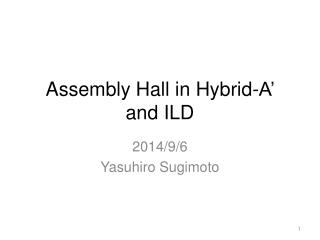 Assembly Hall in Hybrid-A’ and ILD