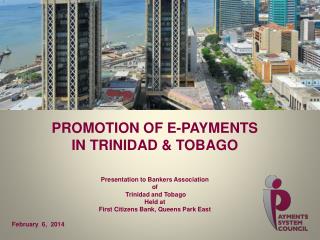 PROMOTION OF E-PAYMENTS IN TRINIDAD &amp; TOBAGO Presentation to Bankers Association of