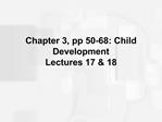 Chapter 3, pp 50-68: Child Development Lectures 17 18