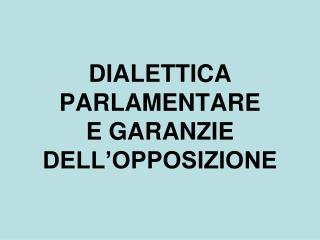 DIALETTICA PARLAMENTARE E GARANZIE DELL’OPPOSIZIONE