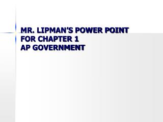 MR. LIPMAN’S POWER POINT FOR CHAPTER 1 AP GOVERNMENT