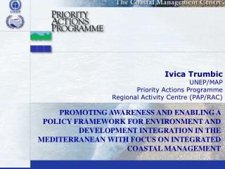 Ivica Trumbic UNEP/MAP Priority Actions Programme Regional Activity Centre (PAP/RAC)