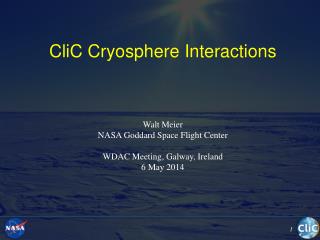 CliC Cryosphere Interactions Walt Meier NASA Goddard Space Flight Center